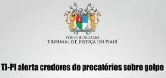 TJ-PI alerta credores de precatórios sobre golpe
